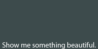 Showmesomethingbeautiful